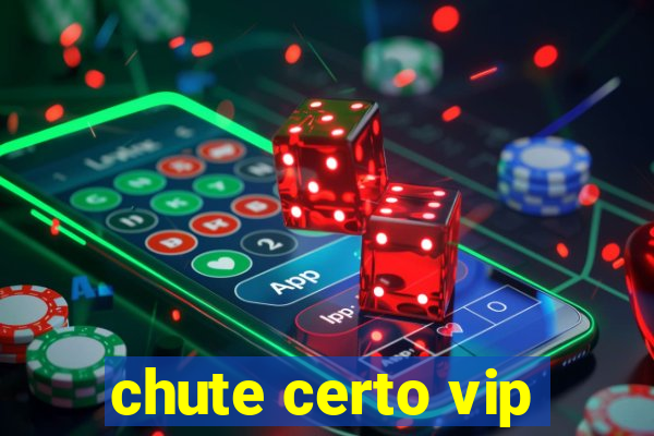 chute certo vip